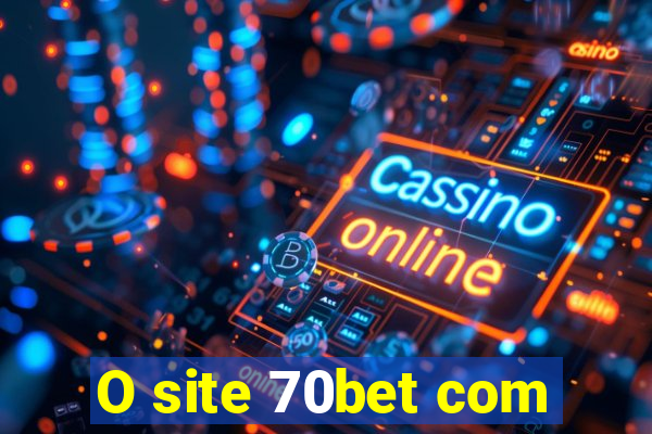 O site 70bet com